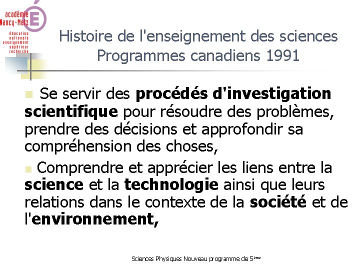 Histoire de l'enseignement des sciences Programmes canadiens 1991 n Se servir des procédés d'investigation