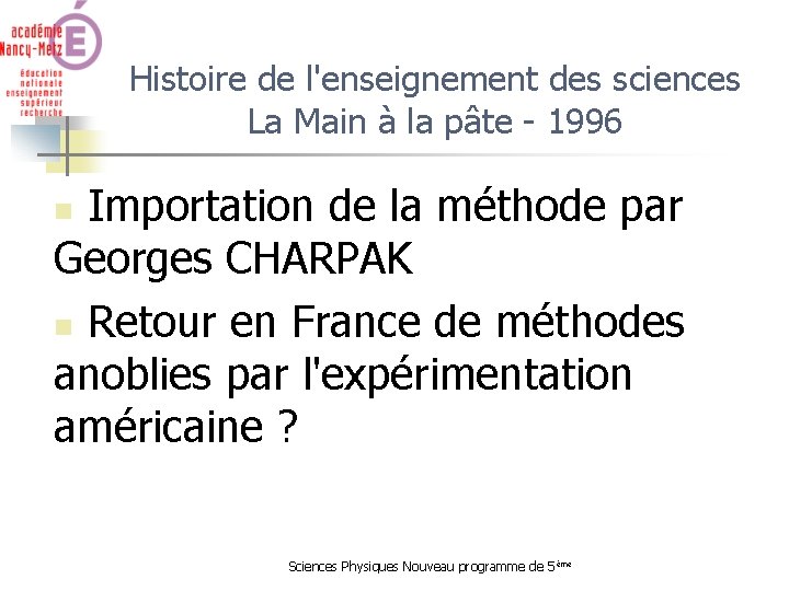 Histoire de l'enseignement des sciences La Main à la pâte - 1996 Importation de