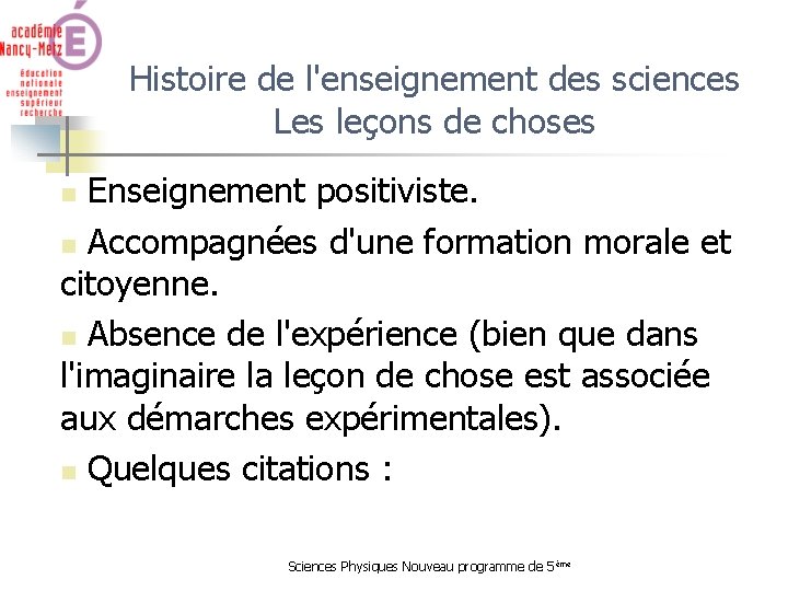 Histoire de l'enseignement des sciences Les leçons de choses Enseignement positiviste. n Accompagnées d'une