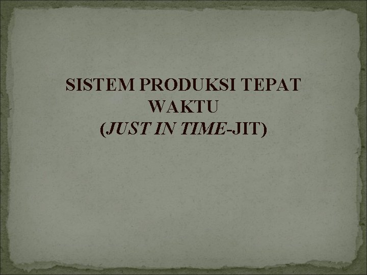 SISTEM PRODUKSI TEPAT WAKTU (JUST IN TIME-JIT) 