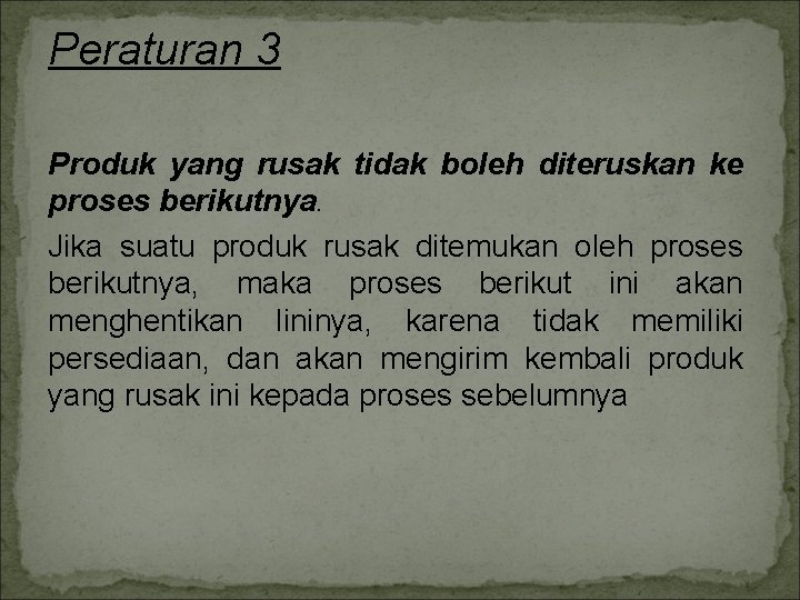 Peraturan 3 Produk yang rusak tidak boleh diteruskan ke proses berikutnya. Jika suatu produk