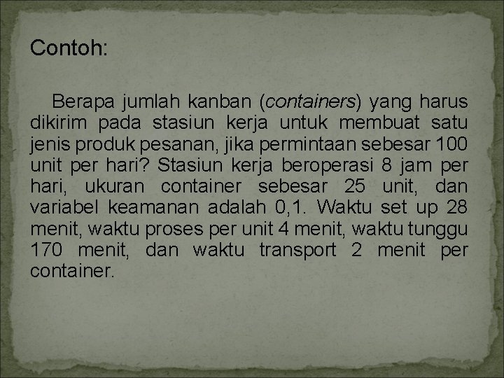 Contoh: Berapa jumlah kanban (containers) yang harus dikirim pada stasiun kerja untuk membuat satu