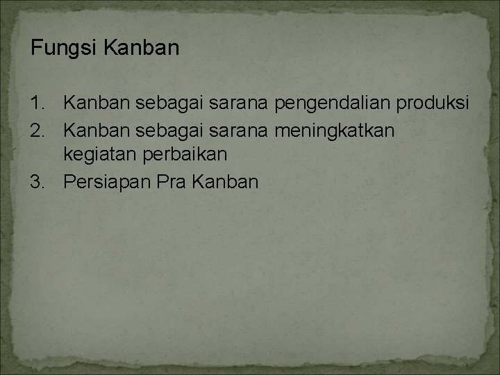 Fungsi Kanban 1. Kanban sebagai sarana pengendalian produksi 2. Kanban sebagai sarana meningkatkan kegiatan