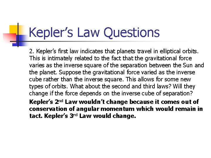 Kepler’s Law Questions 2. Kepler’s first law indicates that planets travel in elliptical orbits.