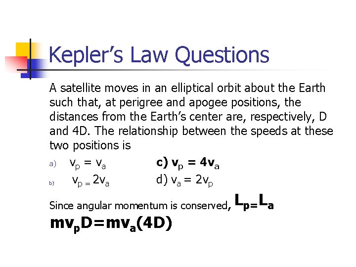 Kepler’s Law Questions A satellite moves in an elliptical orbit about the Earth such