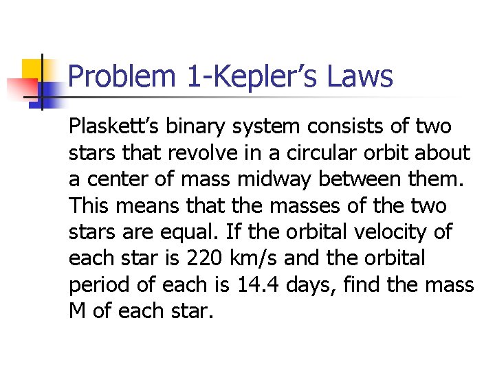 Problem 1 -Kepler’s Laws Plaskett’s binary system consists of two stars that revolve in