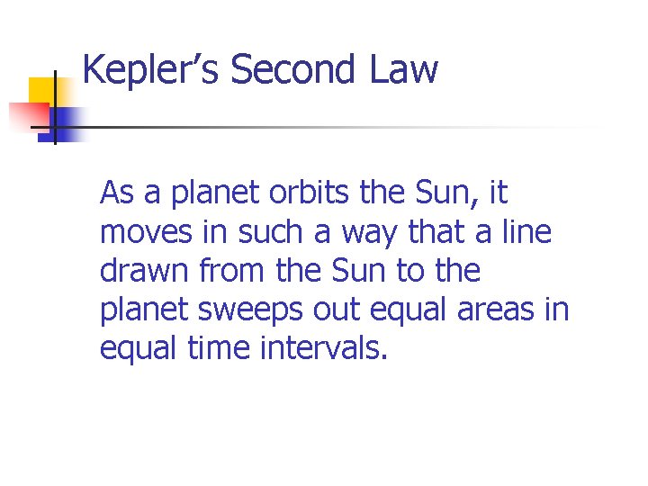 Kepler’s Second Law As a planet orbits the Sun, it moves in such a