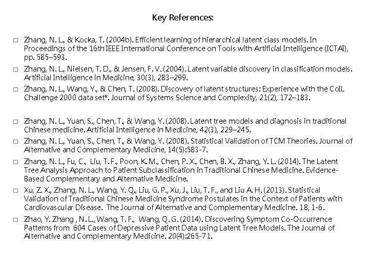 Key References: � Zhang, N. L. , & Kocka, T. (2004 b). Efficient learning