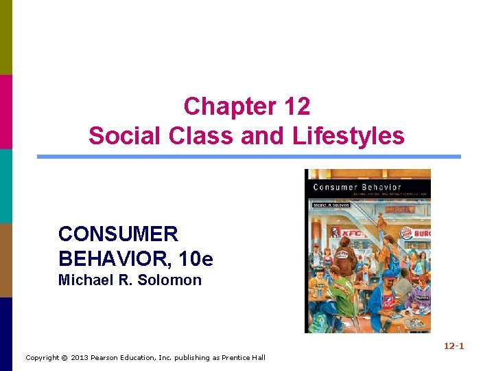 Chapter 12 Social Class and Lifestyles CONSUMER BEHAVIOR, 10 e Michael R. Solomon 12