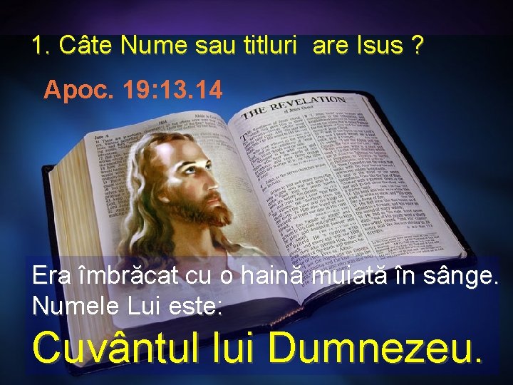 1. Câte Nume sau titluri are Isus ? ? Apoc. 19: 13. 14 Era