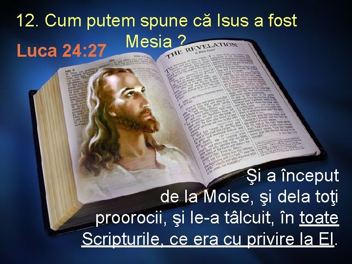 12. Cum putem spune că Isus a fost Mesia ? Luca 24: 27 Şi