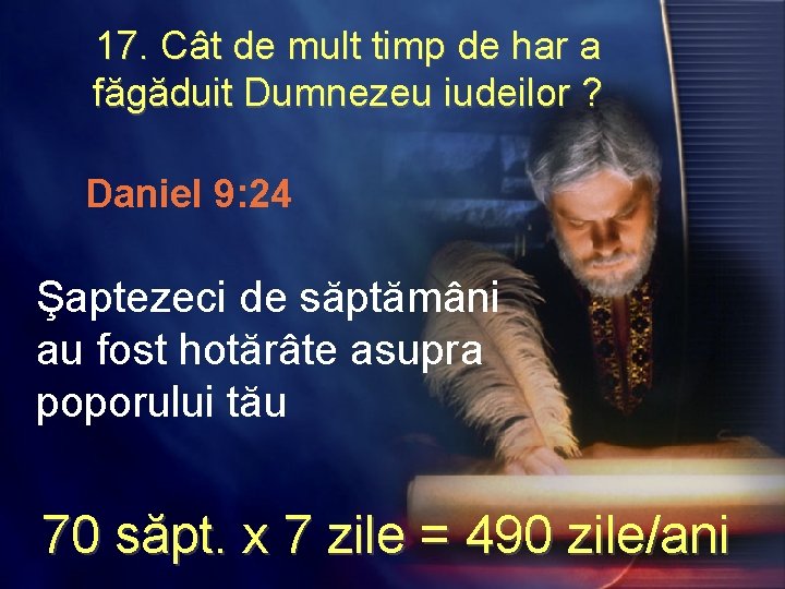 17. Cât de mult timp de har a făgăduit Dumnezeu iudeilor ? ? Daniel