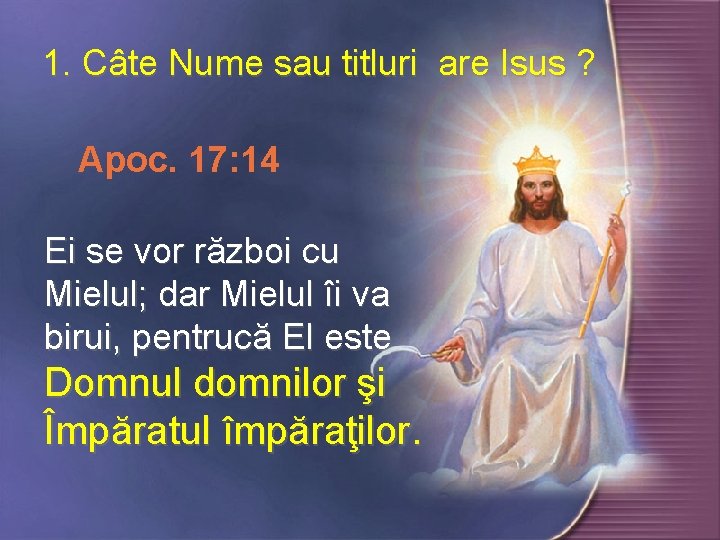 1. Câte Nume sau titluri are Isus ? ? Apoc. 17: 14 Ei se