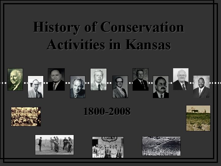 History of Conservation Activities in Kansas 1800 -2008 History of Conservation Activities in Kansas 1800 -2008