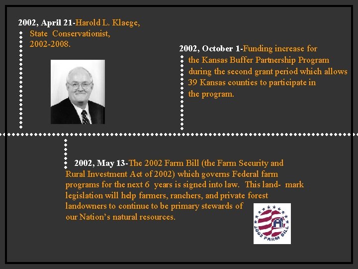 2002, April 21 -Harold L. Klaege, State Conservationist, 2002 -2008. 2002, October 1 -Funding 2002, April 21 -Harold L. Klaege, State Conservationist, 2002 -2008. 2002, October 1 -Funding