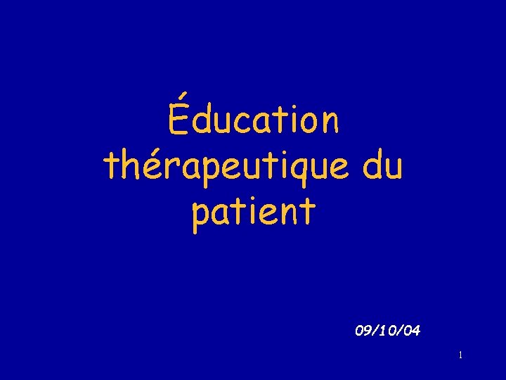 Éducation thérapeutique du patient 09/10/04 1 