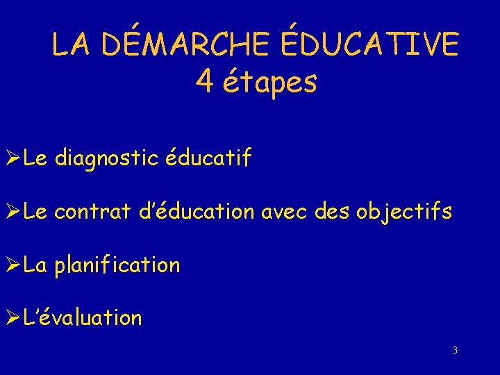 LA DÉMARCHE ÉDUCATIVE 4 étapes ØLe diagnostic éducatif ØLe contrat d’éducation avec des objectifs