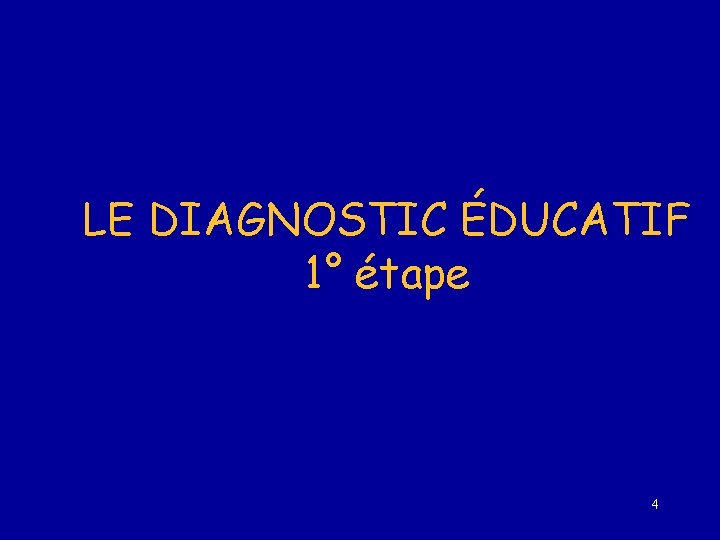 LE DIAGNOSTIC ÉDUCATIF 1° étape 4 