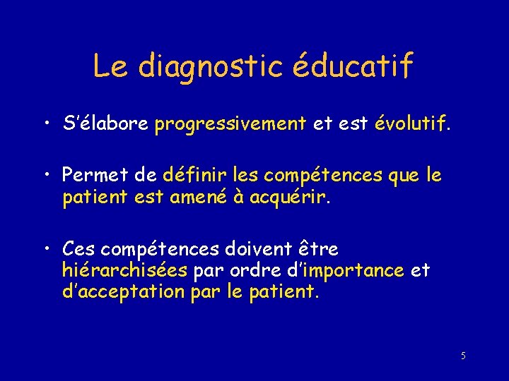 Le diagnostic éducatif • S’élabore progressivement et est évolutif. • Permet de définir les