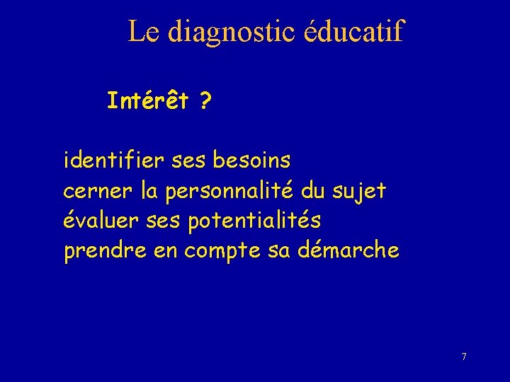 Le diagnostic éducatif Intérêt ? identifier ses besoins cerner la personnalité du sujet évaluer