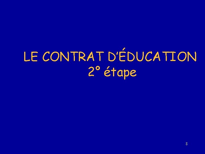 LE CONTRAT D’ÉDUCATION 2° étape 8 