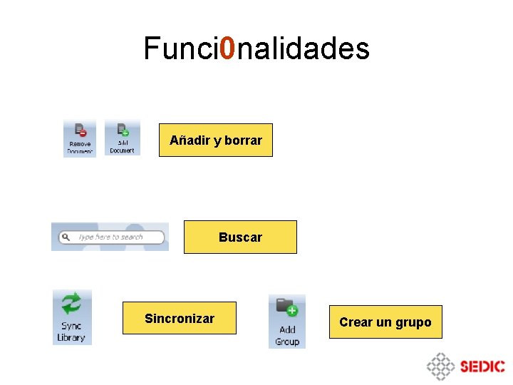 Funci 0 nalidades Añadir y borrar Buscar Sincronizar Crear un grupo 