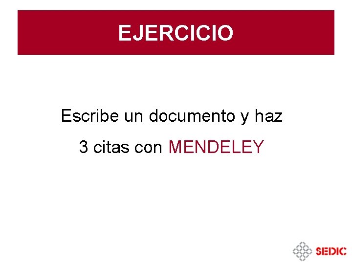EJERCICIO Escribe un documento y haz 3 citas con MENDELEY 