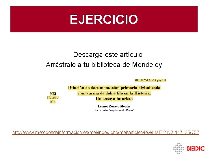 EJERCICIO Descarga este artículo Arrástralo a tu biblioteca de Mendeley http: //www. metodosdeinformacion. es/mei/index.