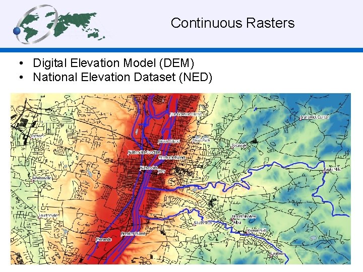Continuous Rasters • Digital Elevation Model (DEM) • National Elevation Dataset (NED) 