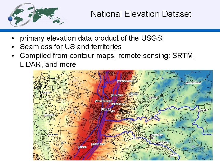 National Elevation Dataset • primary elevation data product of the USGS • Seamless for
