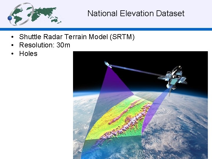 National Elevation Dataset • Shuttle Radar Terrain Model (SRTM) • Resolution: 30 m •