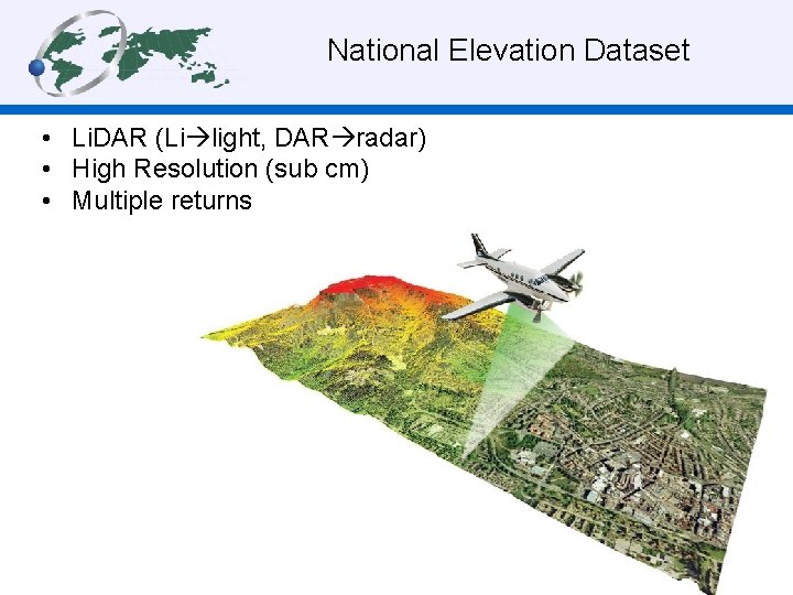 National Elevation Dataset • Li. DAR (Li light, DAR radar) • High Resolution (sub