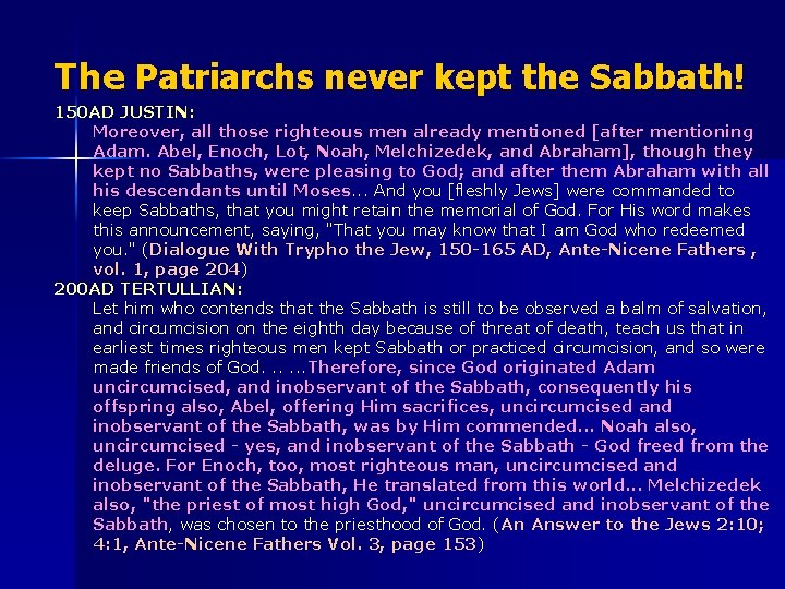 The Patriarchs never kept the Sabbath! 150 AD JUSTIN: Moreover, all those righteous men