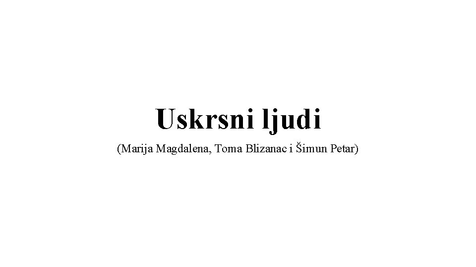 Uskrsni ljudi (Marija Magdalena, Toma Blizanac i Šimun Petar) 