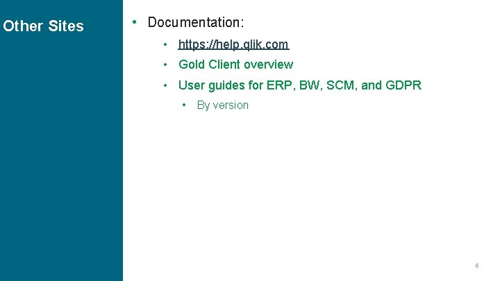 Other Sites • Documentation: • https: //help. qlik. com • Gold Client overview • Other Sites • Documentation: • https: //help. qlik. com • Gold Client overview •