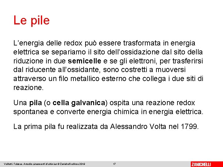 Le pile L’energia delle redox può essere trasformata in energia elettrica se separiamo il