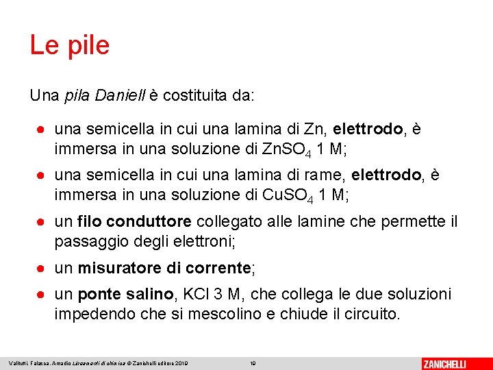 Le pile Una pila Daniell è costituita da: ● una semicella in cui una
