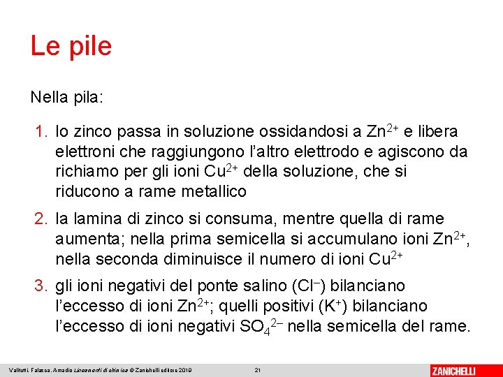 Le pile Nella pila: 1. lo zinco passa in soluzione ossidandosi a Zn 2+