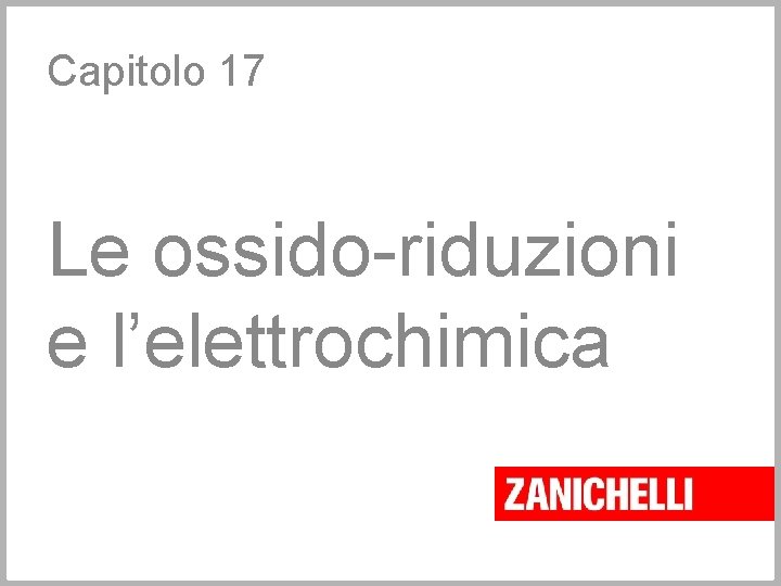 Capitolo 17 Le ossido-riduzioni e l’elettrochimica 