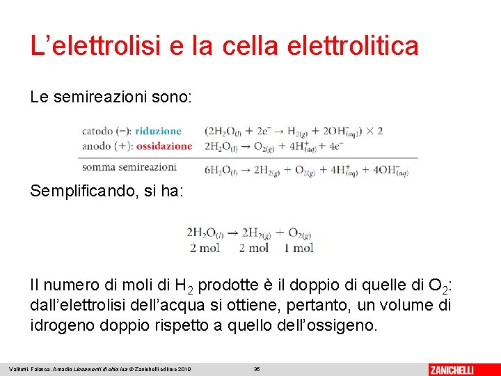 L’elettrolisi e la cella elettrolitica Le semireazioni sono: Semplificando, si ha: Il numero di