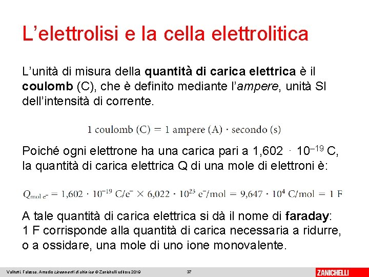 L’elettrolisi e la cella elettrolitica L’unità di misura della quantità di carica elettrica è