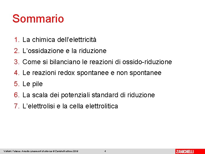Sommario 1. La chimica dell’elettricità 2. L’ossidazione e la riduzione 3. Come si bilanciano