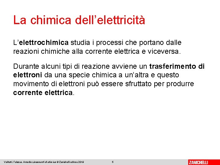 La chimica dell’elettricità L’elettrochimica studia i processi che portano dalle reazioni chimiche alla corrente