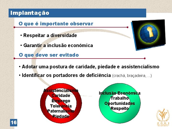 Implantação O que é importante observar • Respeitar a diversidade • Garantir a inclusão