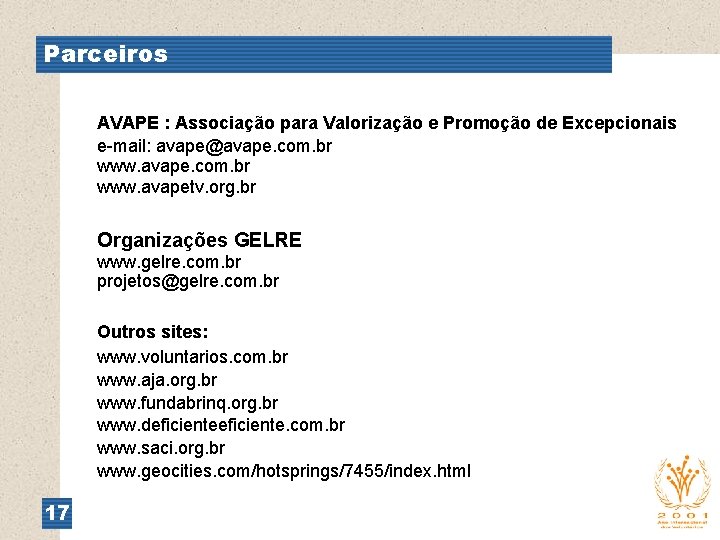 Parceiros AVAPE : Associação para Valorização e Promoção de Excepcionais e-mail: avape@avape. com. br