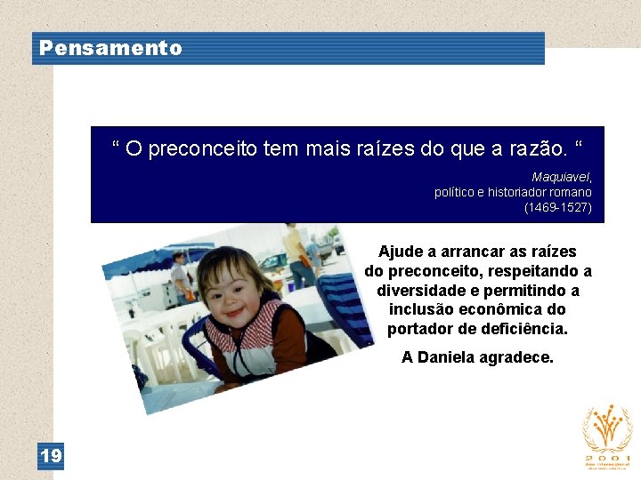 Pensamento “ O preconceito tem mais raízes do que a razão. “ Maquiavel, político