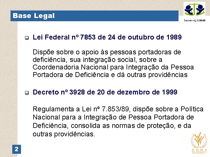 Base Legal q Decreto no 3. 298/99 Lei Federal nº 7853 de 24 de