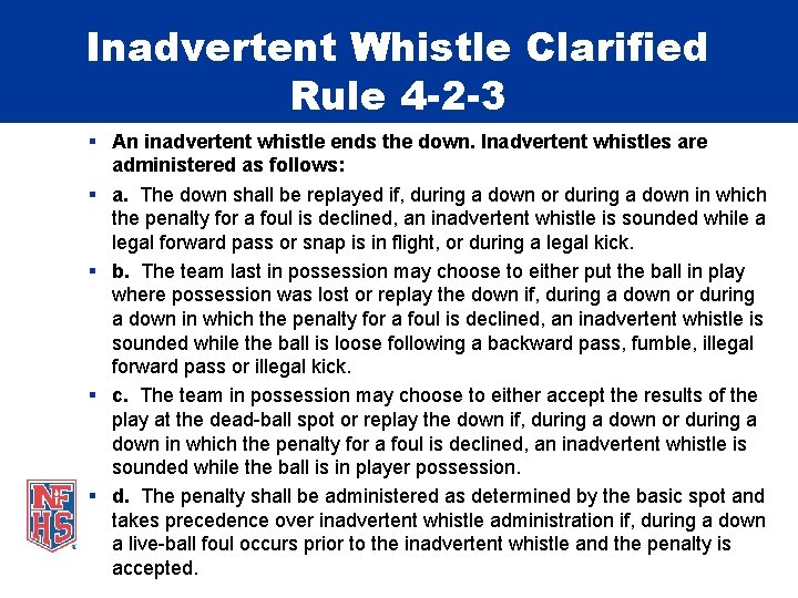 Inadvertent Whistle Clarified Rule 4 -2 -3 An inadvertent whistle ends the down. Inadvertent