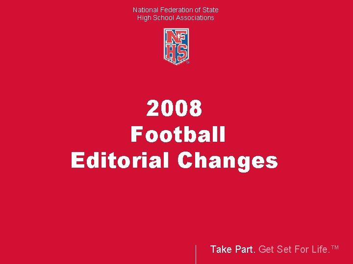 National Federation of State High School Associations 2008 Football Editorial Changes Take Part. Get