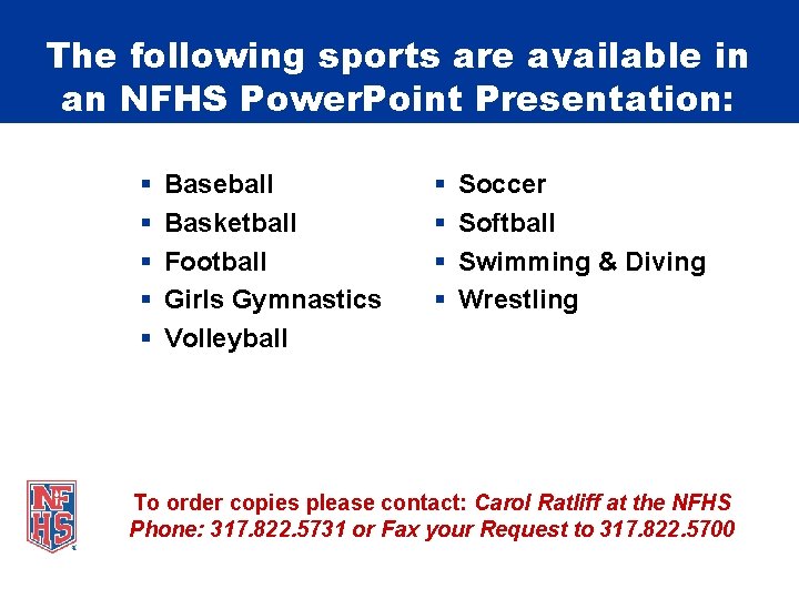 The following sports are available in an NFHS Power. Point Presentation: Baseball Basketball Football